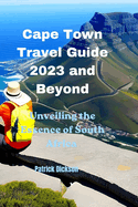 Cape Town Travel Guide 2023 and Beyond: Unveiling the Essence of South Africa