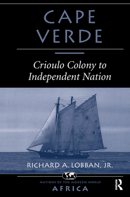 Cape Verde: Crioulo Colony To Independent Nation - Lobban, Richard A