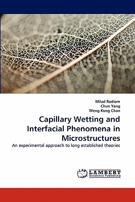 Capillary Wetting and Interfacial Phenomena in Microstructures - Radiom, Milad, and Yang, Chun, and Kong Chan, Weng