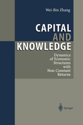 Capital and Knowledge: Dynamics of Economic Structures with Non-Constant Returns - Zhang, Wei-Bin