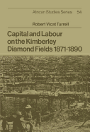 Capital and Labour on the Kimberley Diamond Fields, 1871-1890