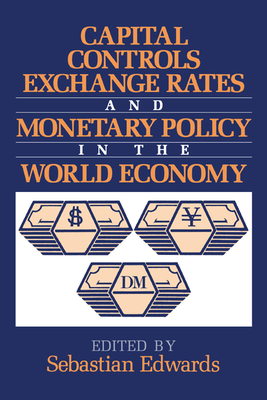 Capital Controls, Exchange Rates, and Monetary Policy in the World Economy - Edwards, Sebastian (Editor)