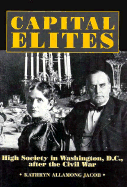 Capital Elites: High Society in Washington, D.C. After the Civil War