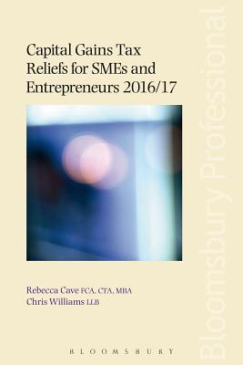 Capital Gains Tax Reliefs for Smes and Entrepreneurs 2016/17 - Cave, Rebecca, and Williams, Chris