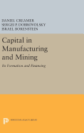 Capital in Manufacturing and Mining: Its Formation and Financing