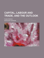 Capital, Labour and Trade, and the Outlook; Plain Papers