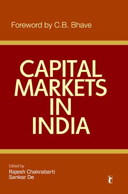 Capital Markets in India - Chakrabarti, Rajesh (Editor), and De, Sankar (Editor)