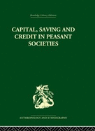 Capital, Saving and Credit in Peasant Societies: Studies from Asia, Oceania, the Caribbean and Middle America