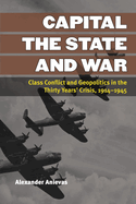 Capital, the State, and War: Class Conflict and Geopolitics in the Thirty Years' Crisis, 1914-1945