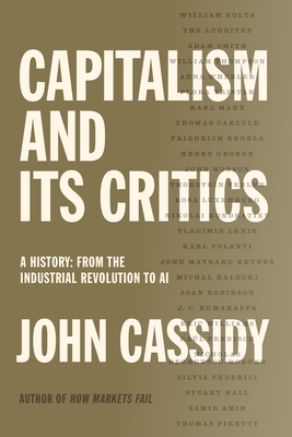 Capitalism and Its Critics: A History: From the Industrial Revolution to AI - Cassidy, John
