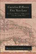 Capitalism and Slavery Fifty Years Later: Eric Eustace Williams - A Reassessment of the Man and His Work