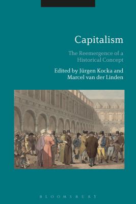 Capitalism: The Reemergence of a Historical Concept - Kocka, Jrgen (Editor), and Linden, Marcel Van Der (Editor)