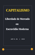 Capitalismo: Liberdade de Mercado ou Escravid?o Moderna