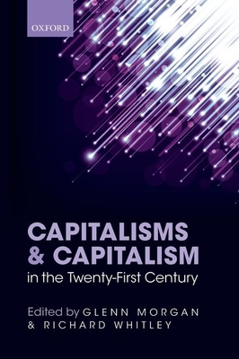 Capitalisms and Capitalism in the Twenty-First Century - Morgan, Glenn (Editor), and Whitley, Richard (Editor)