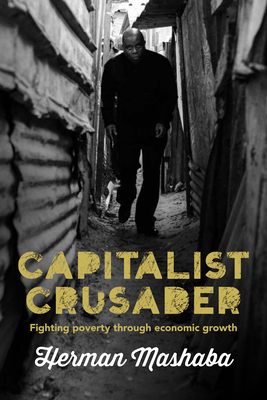 Capitalist Crusader: Fighting poverty through economic growth - Mashaba, Herman