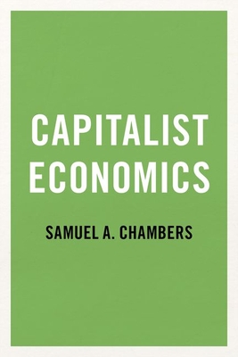 Capitalist Economics - Chambers, Samuel A.