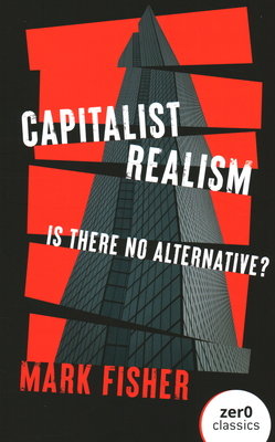Capitalist Realism (New Edition): Is there no alternative? - Fisher, Mark