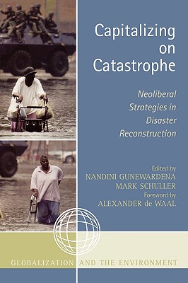Capitalizing on Catastrophe: Neoliberal Strategies in Disaster Reconstruction - Waal, Alexander de (Foreword by), and Alexander, Sara E (Contributions by), and Button, Gregory (Contributions by)