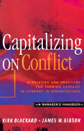 Capitalizing on Conflics; Srtategies and Practices for Turning Conflict to Synergy in Organizations: A Manager's Handbook