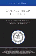 Capitalizing on HR Trends: Leading HR Executives on New Strategies for Workforce Planning, Recruitment, and Making Employees Happy