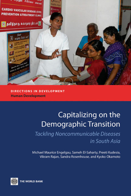 Capitalizing on the Demographic Transition: Tackling Noncommunicable Diseases in South Asia - Engelgau, Michael Maurice, and El-Saharty, Sameh, and Kudesia, Preeti