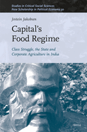 Capital's Food Regime: Class Struggle, the State and Corporate Agriculture in India