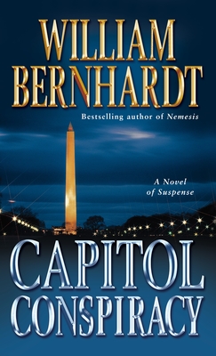 Capitol Conspiracy: A Novel of Suspense - Bernhardt, William