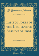 Capitol Jokes of the Legislative Session of 1901 (Classic Reprint)