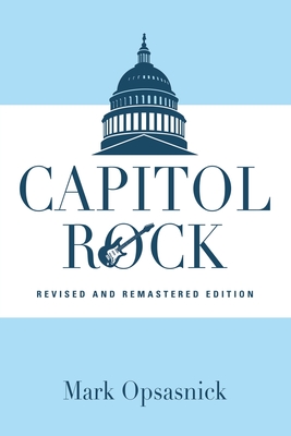 Capitol Rock: Revised and Remastered Edition - Opsasnick, Mark