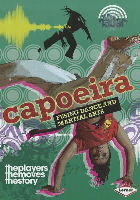 Capoeira: Fusing Dance and Martial Arts - Gogerly, Liz