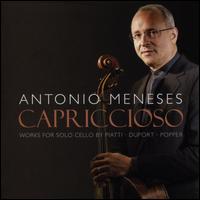 Capriccioso: Works for Solo Cello by Piatti, Duport, Popper - Antonio Meneses (cello)