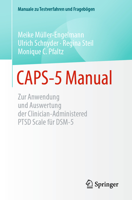 Caps-5 Manual: Zur Anwendung Und Auswertung Der Clinician-Administered Ptsd Scale Fr Dsm-5 - Mller-Engelmann, Meike, and Schnyder, Ulrich, and Steil, Regina