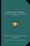 Caps And Capers: A Story Of Boarding School Life (1901)