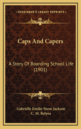 Caps and Capers: A Story of Boarding School Life (1901)