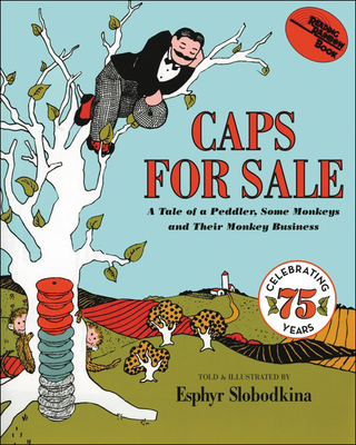 Caps for Sale: A Tale of a Peddler, Some Monkeys and Their Monkey Business - 