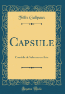 Capsule: Comdie de Salon En Un Acte (Classic Reprint)