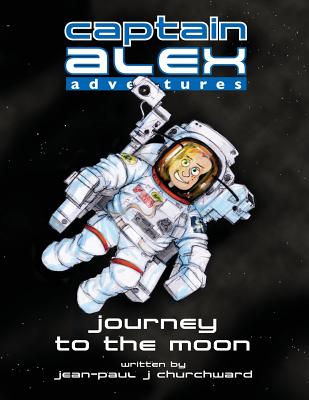 Captain Alex - Journey to the Moon - Churchward, Jean-Paul J