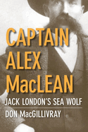 Captain Alex MacLean: Jack London's Sea Wolf