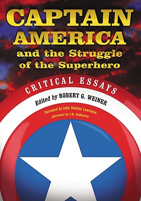 Captain America and the Struggle of the Superhero: Critical Essays - Weiner, Robert G (Editor)