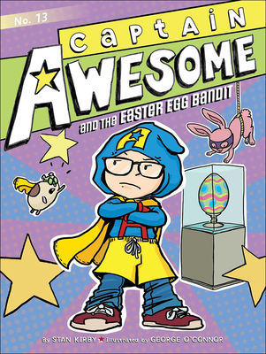 Captain Awesome and the Easter Egg Bandit - Kirby, Stan, and O'Connor, George (Illustrator)