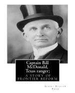 Captain Bill McDonald, Texas ranger; a story of frontier reform: Albert Bigelow Paine with intridustory letter By Theodore Roosevelt( October 27, 1858 - January 6, 1919) was an American statesman, author, explorer, soldier, naturalist, and reformer. and E