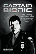 Captain Bionic: The Amazing Luis Cumba Story of First Responders: America's Everyday Heroes