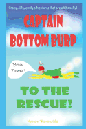 Captain Bottomburp to the rescue!: Crazy, silly, windy adventures that are a bit smelly!