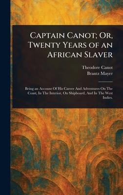 Captain Canot; Or, Twenty Years of an African Slaver - Canot, Theodore, and Mayer, Brantz