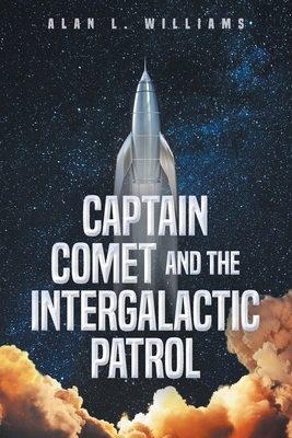 Captain Comet and the Intergalactic Patrol - Williams, Alan L