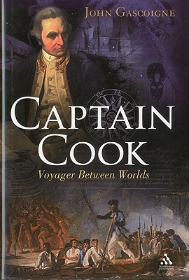 Captain Cook: Voyager Between Worlds - Gascoigne, John