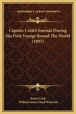 Captain Cook's Journal During His First Voyage Round the World (1893) - Cook, and Wharton, William James Lloyd (Editor)