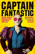 Captain Fantastic: Elton John's Stellar Trip Through the '70s