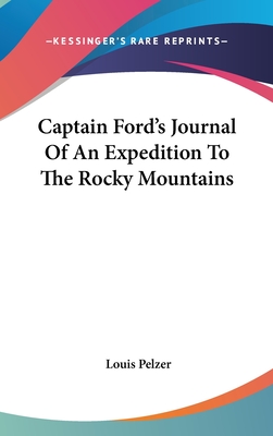 Captain Ford's Journal of an Expedition to the Rocky Mountains - Pelzer, Louis