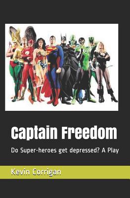 Captain Freedom: Do Super-Heroes Get Depressed? a Play - Corrigan, Kevin